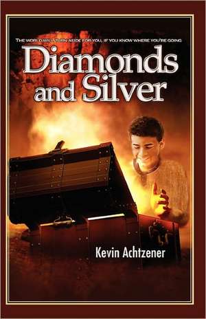 Diamonds and Silver: Success Isn't a Secret ... Anymore de Kevin Achtzener