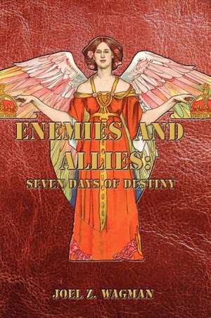 Enemies and Allies: Seven Days of Destiny de Joel Z. Wagman