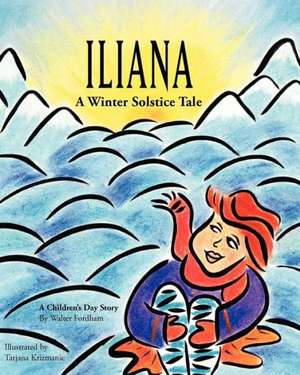 Iliana: A Winter Solstice Tale de Walter Fordham