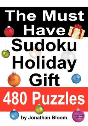 The Must Have Sudoku Holiday Gift 480 Puzzles: 480 New Large Format Puzzles with Plenty of Grid Space for Calculations and Notes. Easy, Hard, Cruel an de Jonathan Bloom