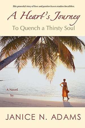 A Heart's Journey: To Quench a Thirsty Soul de Janice N. Adams