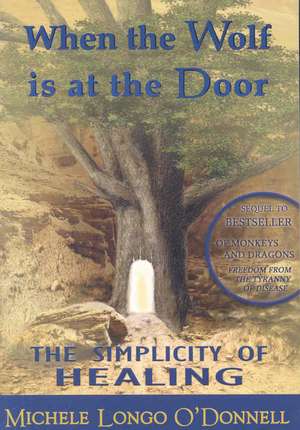 When the Wolf Is at the Door: The Simplicity of Healing de Michele Longo O'Donnell