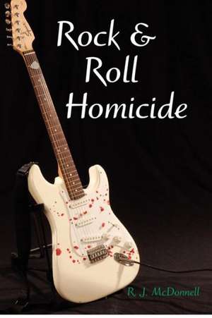 Rock & Roll Homicide: The Birth of Professional Rodeo de MR Rj McDonnell