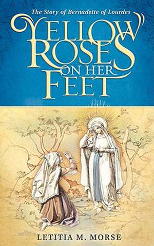 Yellow Roses on Her Feet de Letitia M. Morse