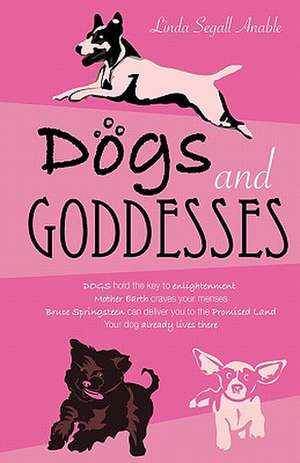 Dogs and Goddesses: Breakthrough Performance & Productivity Leading Yourself, Teams, Organizations de Linda Segall Anable