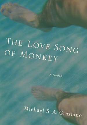 The Love Song of Monkey de Michael S. A. Graziano