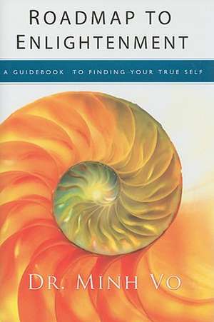 Roadmap to Enlightenment: A Guidebook to Finding Your True Self de Minh Vo