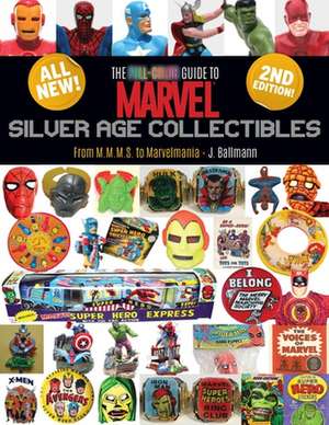 The Full-Color Guide to Marvel Silver Age Collectibles de J. Ballmann