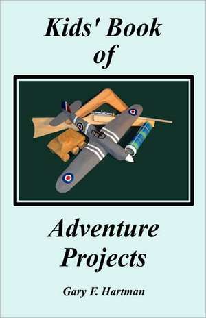 Kids' Book of Adventure Projects de Gary F. Hartman