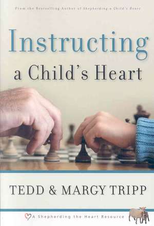 Instructing a Child's Heart de Tedd Tripp