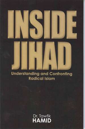 Inside Jihad: Understanding and Confronting Radical Islam de Tawfik Hamid