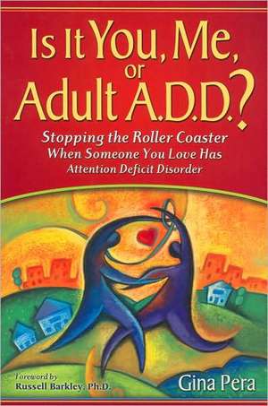 Is It You, Me, or Adult A.D.D.? de Gina Pera