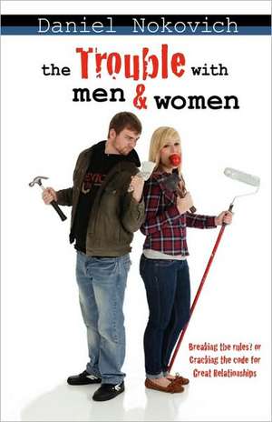 The Trouble with Men & Women: Un Manual Por Tu Bar de Daniel Nokovich