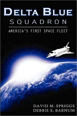 Delta Blue Squadron: America's First Space Fleet de David M. Spriggs