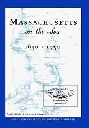 Massachusetts on the Sea 1630-1930: Trails and Tales de Tercentenary Marine Committee