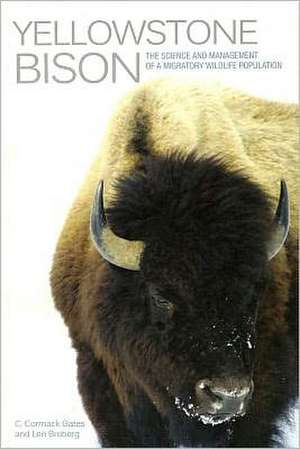 Yellowstone Bison: The Science and Management of a Migratory Wildlife Population de C. Cormack Gates