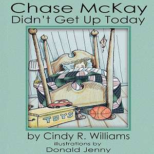 Chase McKay Didn't Get Up Today de Cindy R. Williams