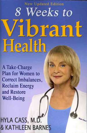 Eight Weeks to Vibrant Health: A Take-Charge Plan for Women to Correct Imbalances, Reclaim Energy and Restore Well-being de Hyla Cass