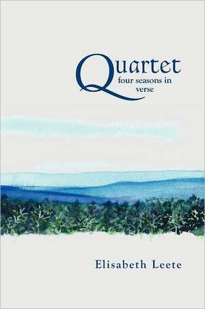 Quartet: Four Seasons in Verse de Elisabeth Leete