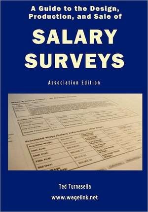 A Guide to the Design, Production, and Sale of Salary Surveys de Ted Turnasella