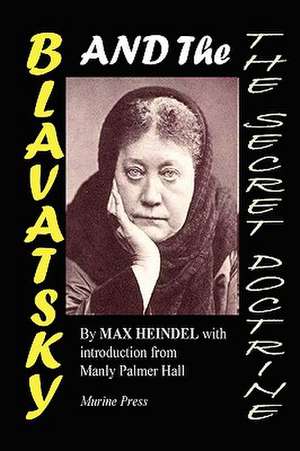 Blavatsky and the Secret Doctrine: Living Gnosis of the Ahgendai de Max Heindel