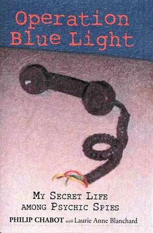 Operation Blue Light: My Secret Life Among Psychic Spies de Philip Chabot