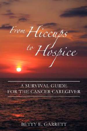 From Hiccups to Hospice de Betty E. Garrett