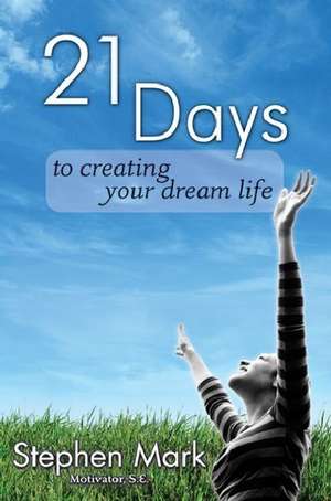 21 Days to Creating Your Dream Life: A Scentsational Journey de Stephen Mark