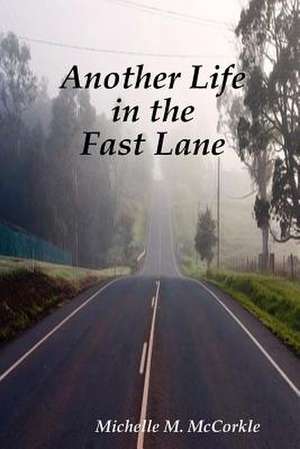 Another Life in the Fast Lane de Michelle M. McCorkle