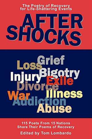 After Shocks: The Poetry of Recovery for Life-Shattering Events de Tom Lombardo