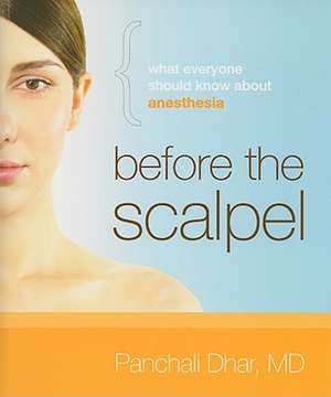 Before the Scalpel: What Everyone Should Know about Anesthesia de Panchali Dhar