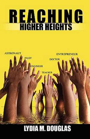 Reaching Higher Heights de Lydia M. Douglas