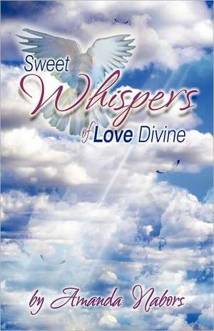 Sweet Whispers of Love Divine de Amanda Nabors