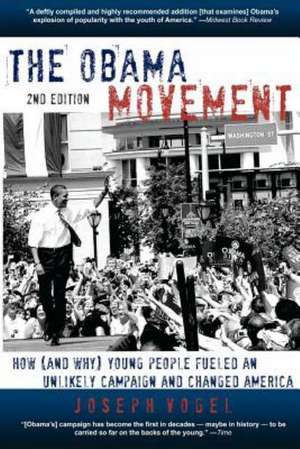 The Obama Movement: How (and Why) Young People Fueled an Unlikely Campaign and Changed America de Joseph Vogel