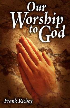 Our Worship to God de Frank Richey