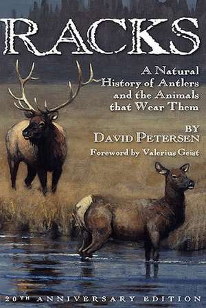 Racks: A Natural History of Antlers and the Animals That Wear Them, 20th Anniversary Edition de David Petersen