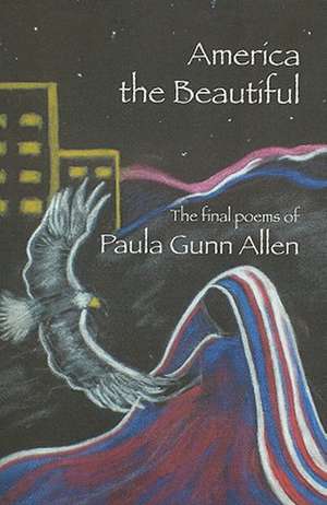 America the Beautiful: Last Poems de Paula Gunn Allen