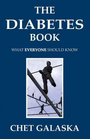 The Diabetes Book: What Everyone Should Know de Chet Galaska