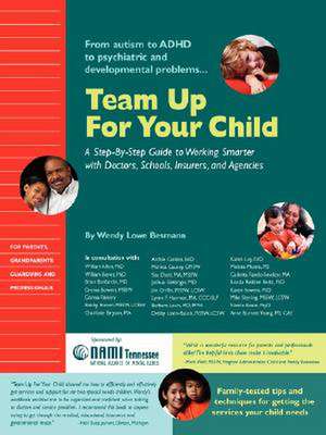 Team Up for Your Child: A Step-By-Step Guide to Working Smarter with Doctors, Schools, Insurers, and Agencies de Wendy Lowe Besmann