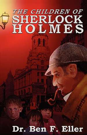 The Children of Sherlock Holmes de Ben F. Eller