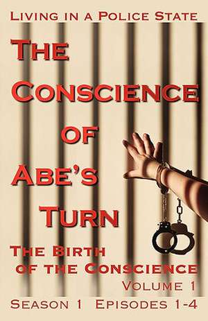 The Conscience of Abe's Turn: The Birth of the Conscience, Volume 1 (Season 1, Episodes 1-4) de J. Timothy King