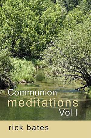 Communion Meditations, Vol I de Rick Bates