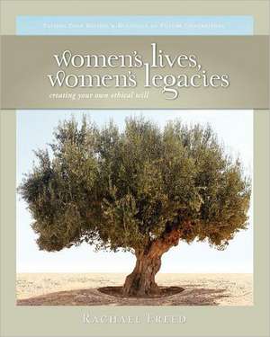 Women's Lives, Women's Legacies: Creating Your Own Ethical Will, Second Edition de Rachael Freed