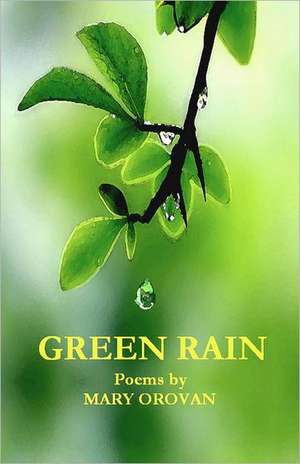 Green Rain: Poems de Mary Orovan