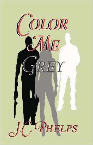 Color Me Grey: Book One of the Alexis Stanton Chronicles de J. C. Phelps