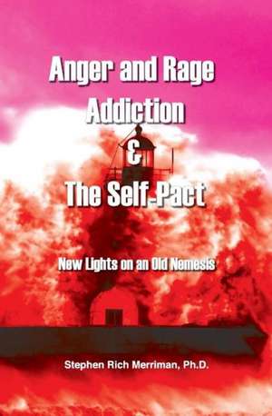 Anger and Rage Addiction & the Self-Pact de Stephen Rich Merriman