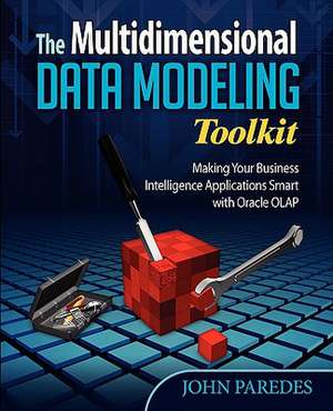 The Multidimensional Data Modeling Toolkit: Making Your Business Intelligence Applicatio de John Paredes