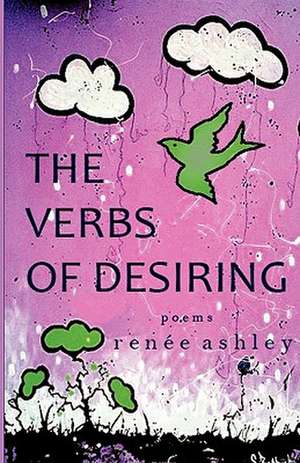 The Verbs of Desiring de Renee Ashley