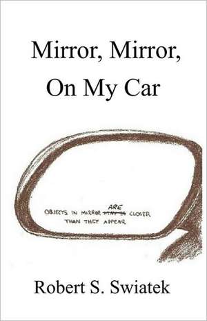 Mirror, Mirror, on My Car de Robert Stanley Swiatek