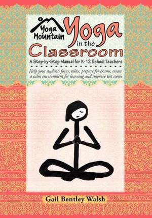 Yoga in the Classroom de Gail Bentley Walsh